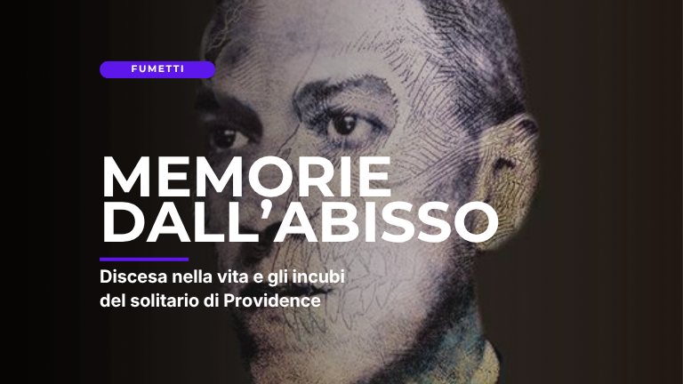 Lovecraft. Memorie dall’abisso – Un viaggio nella mente del solitario di Providence