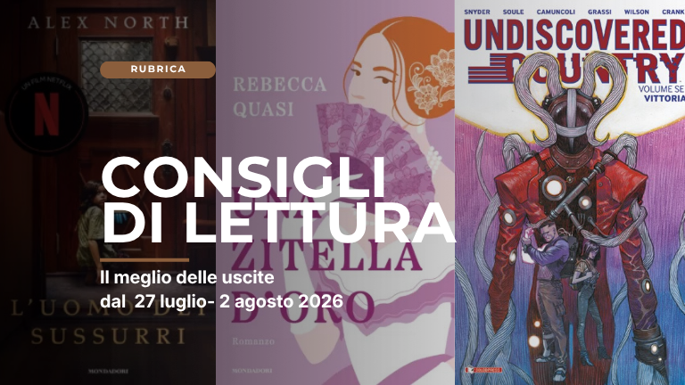 Lib(e)ri – I nostri consigli di lettura | 27 luglio – 2 agosto 2026