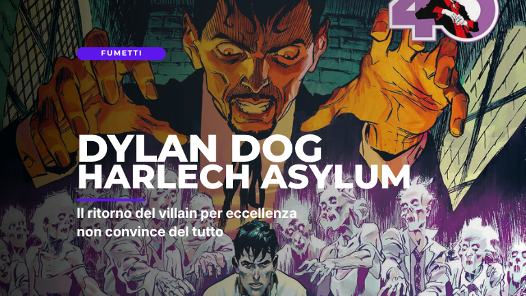 Dylan Dog 478 Harlech Asylum: il NON ritorno del villain