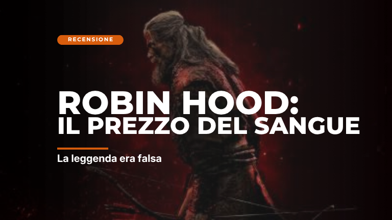 Robin Hood: il prezzo del sangue. Una rilettura della leggenda del fuorilegge tutto arco e frecce.