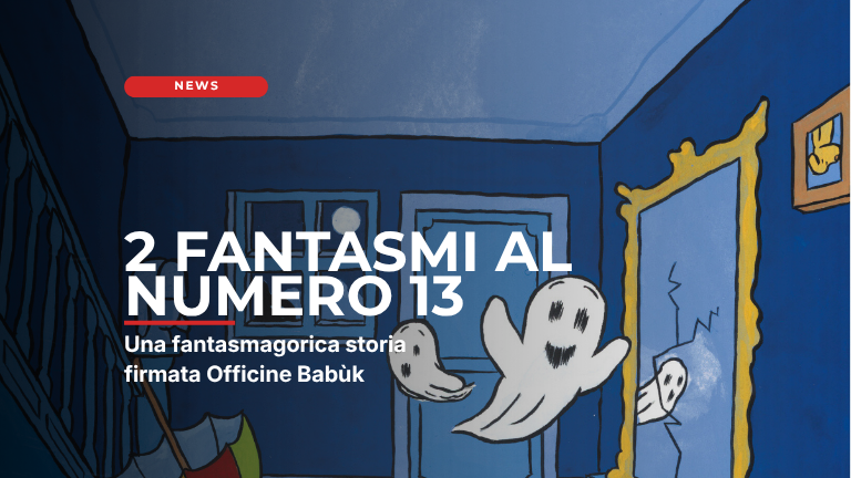 “2 fantasmi al numero 13” di Casa Babùk