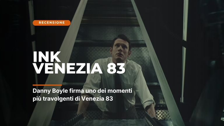 Venezia 83: INK, il nostro preferito. Tutto il cinema che amiamo