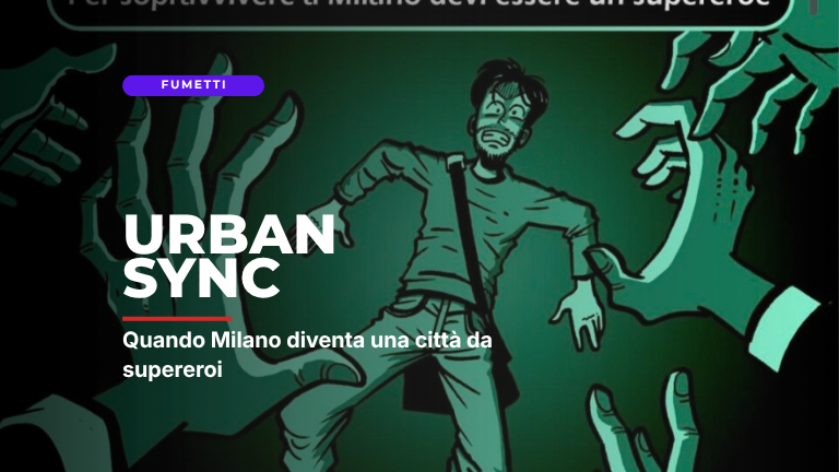 Urban Sync: quando Milano diventa una città da supereroi