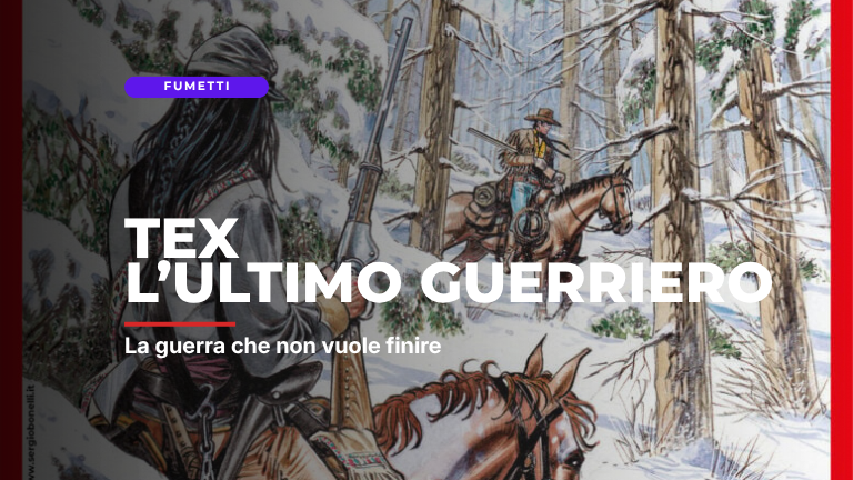 Tex: L’ultimo guerriero – La guerra che non vuole finire