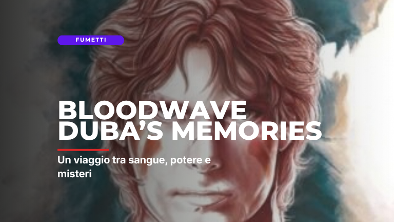 Bloodwave, Duba’s memories: un viaggio tra sangue, potere e misteri